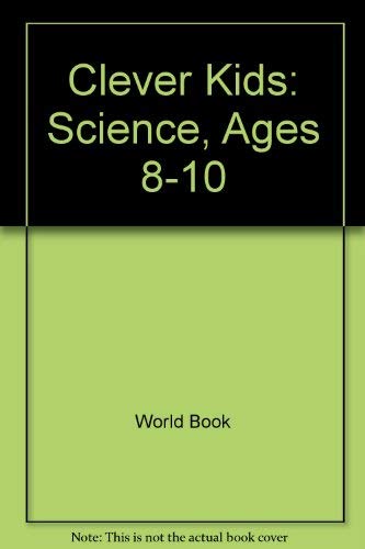 Clever Kids: Science, Ages 8-10 by World Book