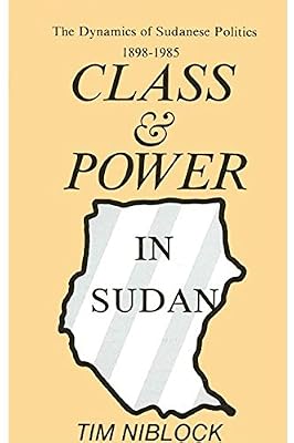 Class and Power in Sudan: The Dynamics of Sudanese Politics, 1898-1985