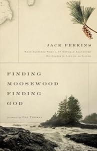 Finding Moosewood, Finding God: What Happened When a TV Newsman Abandoned His Career for Life on an Island