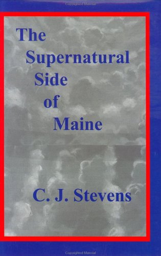 The Supernatural Side of Maine by C. J. Stevens