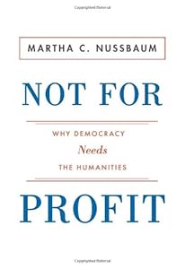 Not For Profit: Why Democracy Needs the Humanities