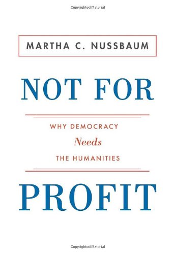 Not For Profit: Why Democracy Needs the Humanities by Martha C. Nussbaum