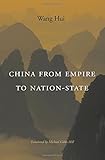 Michael Gibbs Hill, trans., Wang Hui, "China from Empire to Nation-State" (Harvard UP, 2014)
