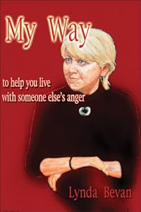My Way to Help You Live With Someone Else's Anger: A Ten Step Guide by Lynda Bevan