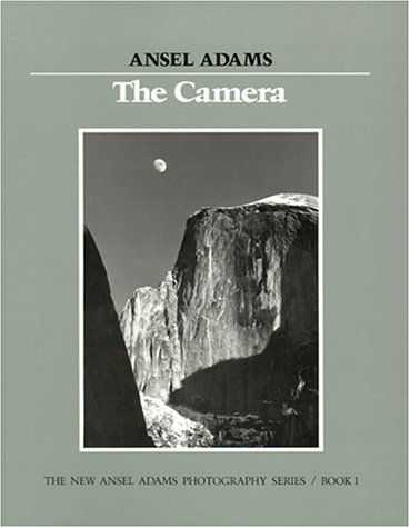 The Camera (New Ansel Adams Photography Series, Book 1) by Ansel Adams