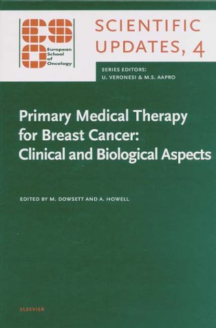 Primary Medical Therapy for Breast Cancer: Clinical and Biological Aspects (European School of Oncology Scientific Updates, 4) by Anthony Howell
