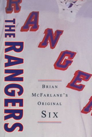 The Rangers: Brian McFarlane's Original Six (Original Six Series) by Brian McFarlane