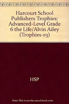 The Life of Alvin Ailey, Advanced Level Grade 6: Harcourt School Publishers Trophies (Trophies 03)