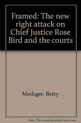 Framed: The new right attack on chief justice Rose Bird and the courts