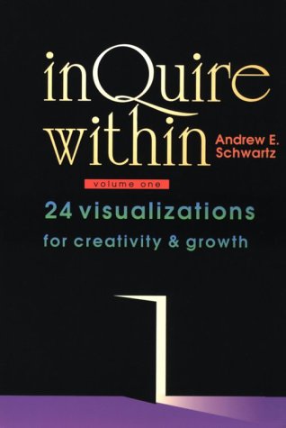 Inquire Within: 24 Visualizations for Creativity & Growth by Andrew E. Schwartz