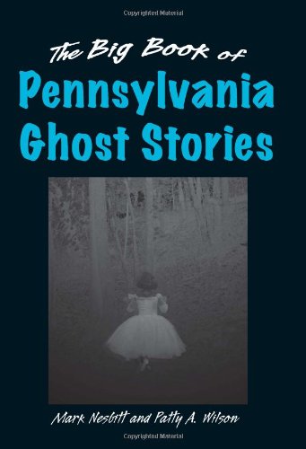 Big Book of Pennsylvania Ghost Stories (Big Book of Ghost Stories) by Mark Nesbitt