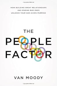 The People Factor: How Building Great Relationships and Ending Bad Ones Unlocks Your God-Given Purpose by Van Moody