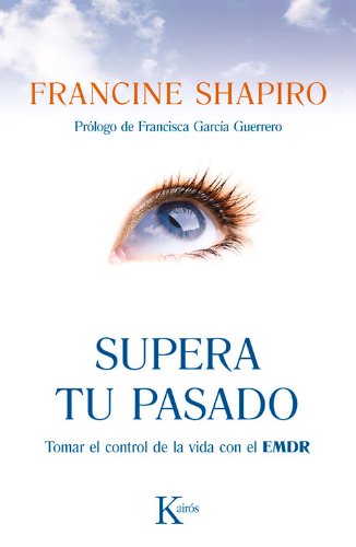 Supera tu pasado: Tomar el control de la vida con el EMDR by Francine Shapiro