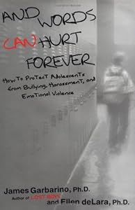 And Words Can Hurt Forever: How to Protect Adolescents from Bullying, Harassment, and Emotional Violence by James Garbarino