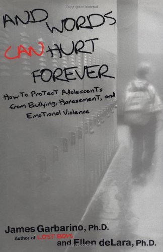 And Words Can Hurt Forever: How to Protect Adolescents from Bullying, Harassment, and Emotional Violence by James Garbarino