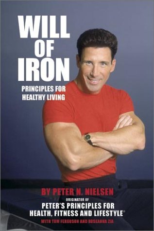 Will of Iron: Principles for Healthy Living by Peter N. Nielsen