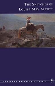 The Sketches of Louisa May Alcott (Ironweed American Classics) (Ironwood American Classics)