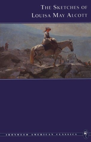 The Sketches of Louisa May Alcott (Ironweed American Classics) (Ironwood American Classics) by Louisa May Alcott