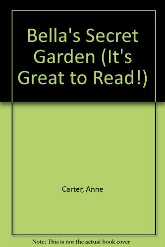 BELLAS SECRET GARDEN P OV B (It's Great to Read!) by Anne Carter