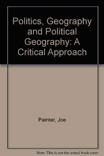 Politics, Geography, and "Political Geography": A Critical Perspective by Joe Painter