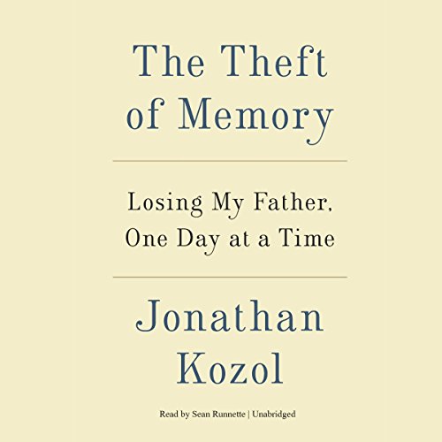 The Theft of Memory: Losing My Father, One Day at a Time by Jonathan Kozol