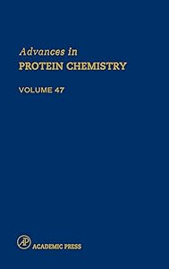 Advances in Protein Chemistry (Volume 47) by C.B. Anfinsen