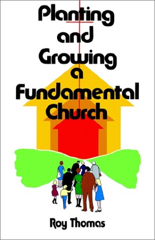 Planting and Growing: A Fundamental Church by Roy Thomas