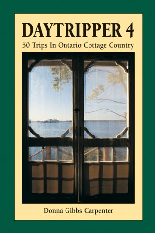 Daytripper 4: 50 Trips in Cottage Country by Donna Carpenter