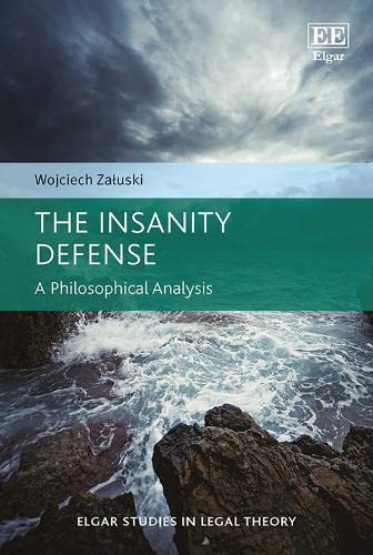 The Insanity Defense: A Philosophical Analysis (Elgar Studies in Legal Theory) by Wojciech Załuski