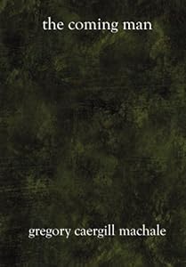 The Coming Man by Gregory Caergill MacHale