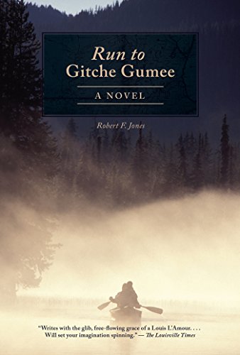 The Run to Gitche Gumee: A Novel by Robert F. Jones