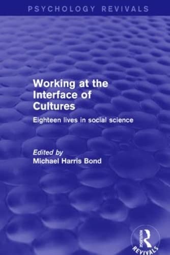 Working at the Interface of Cultures: Eighteen Lives in Social Science (Psychology Revivals) by Michael Harris Bond