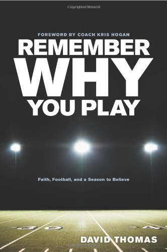 Remember Why You Play: Faith, Football, and a Season to Believe by David Thomas