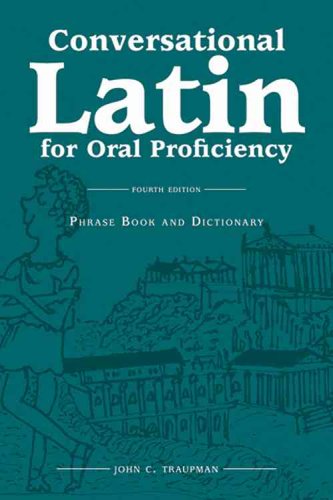 Conversational Latin for Oral Proficiency: 4th Edition (Hardback Version) by John Traupman