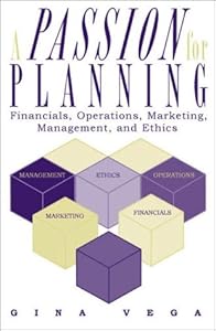 A Passion for Planning: Financials, Operations, Marketing, Management, and Ethics