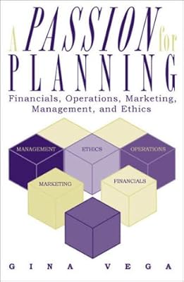 A Passion for Planning: Financials, Operations, Marketing, Management, and Ethics