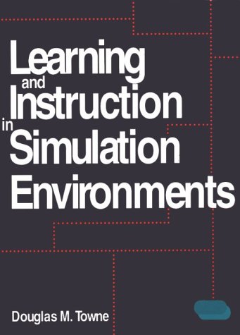 Learning and Instruction in Simulation Environments by Douglas M. Towne