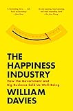William Davies, "The Happiness Industry: How the Government and Big Business Sold Us Well-Being" (Verso, 2015)