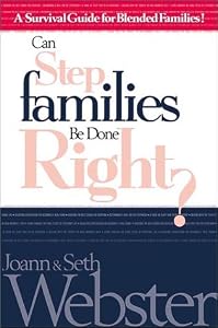 Can Stepfamilies Be Done Right?: A Survival Guide for Blended Families by Joann & Seth Webster