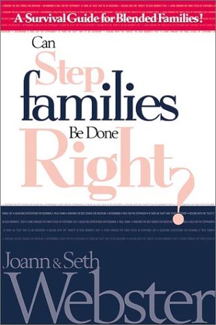 Can Stepfamilies Be Done Right?: A Survival Guide for Blended Families by Joann & Seth Webster