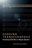 Kutter Callaway, "Scoring Transcendence: Contemporary Film Music as Religious Experience" (Baylor UP, 2013)