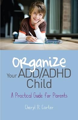 Organize Your ADD/ADHD Child: A Practical Guide for Parents