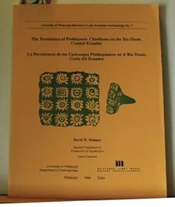 The Persistence of Prehispanic Chiefdoms on the Rio Daule, Coastal Ecuador / La Persistencia de los Cacicazgos Prehispanicos en el Rio Daule, Costa ... archaeology) (English and Spanish Edition) by David M. Stemper