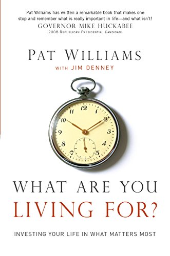 What Are You Living For?: Investing Your Life in What Matters Most by Pat Williams