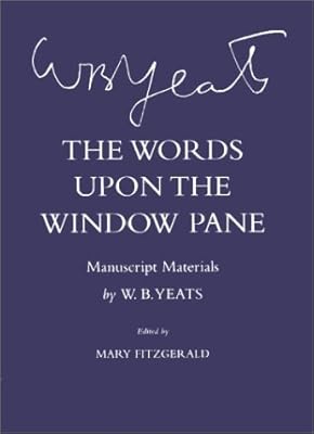 The Words Upon the Windowpane: Manuscript Materials (The Cornell Yeats)