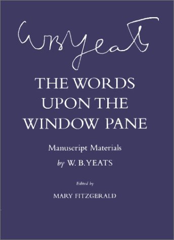 The Words Upon the Windowpane: Manuscript Materials (The Cornell Yeats) by W. B. Yeats