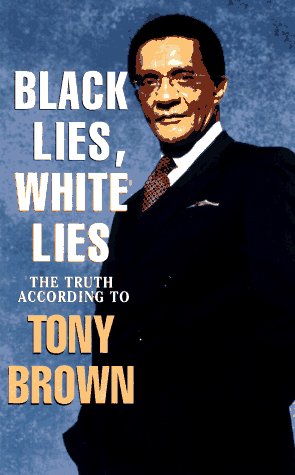 Black Lies, White Lies: The Truth According to Tony Brown by Tony Brown