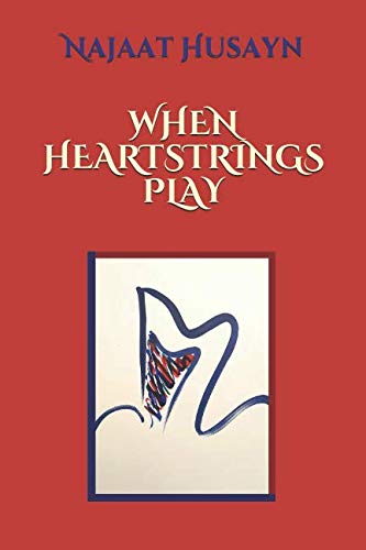 WHEN HEARTSTRINGS PLAY by Najaat Husayn