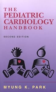 The Pediatric Cardiology Handbook by Myung K. Park MD FAAP FACC