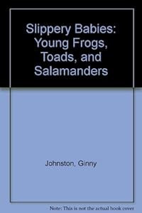 Slippery Babies: Young Frogs, Toads, and Salamanders